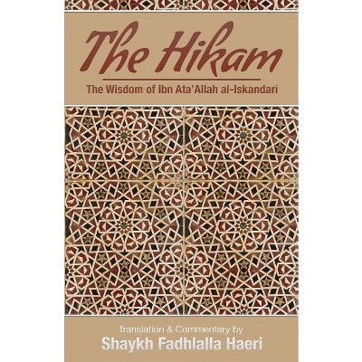 The Hikam - The Wisdom of Ibn `Ata' Allah - by  Shaykh Ibn Ata'allah Al-Iskandari (Paperback)