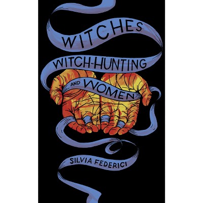 Witches, Witch-Hunting, and Women - by  Silvia Federici (Paperback)
