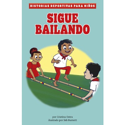 Sigue Bailando - (Historias Deportivas Para Niños) by  Cristina Oxtra (Hardcover)