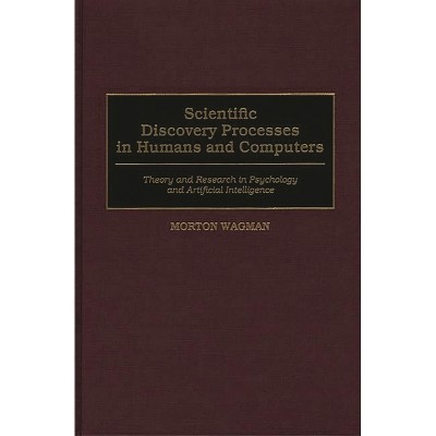 Scientific Discovery Processes in Humans and Computers - by  Morton Wagman (Hardcover)