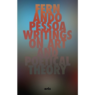 Writings on Art and Poetical Theory - (Critical Century) by Fernando Pessoa