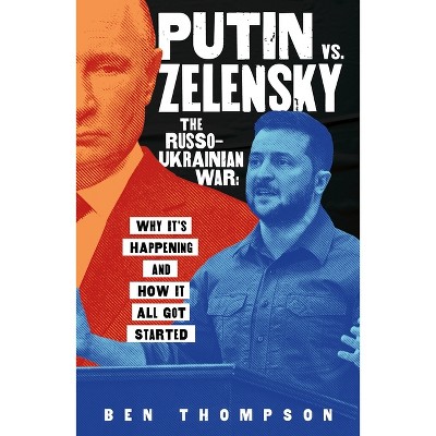 Putin vs. Zelensky: The Russo-Ukrainian War - by  Ben Thompson (Hardcover)