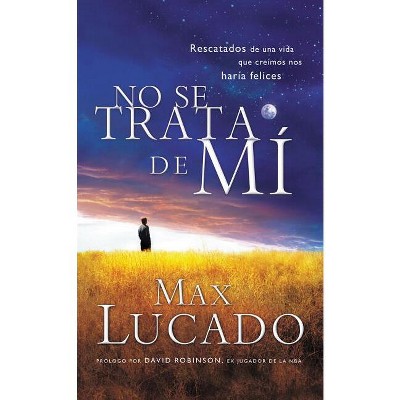 No Se Trata de Mi - by  Max Lucado (Paperback)