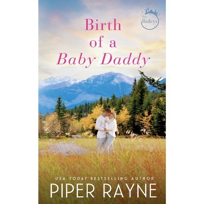 Birth of a Baby Daddy - (The Baileys) by  Piper Rayne (Paperback)