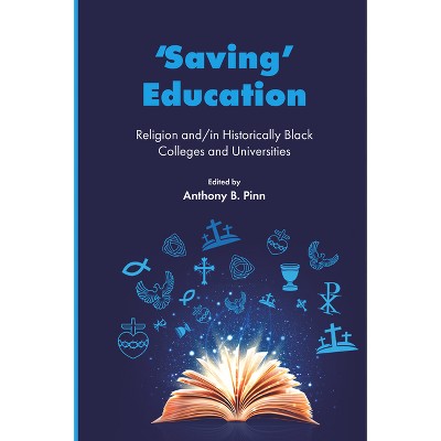 'Saving' Education - (Higher Education Leadership & Study of Historically Black Colleges and Universities) by Anthony B Pinn