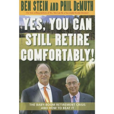 Yes, You Can Still Retire Comfortably! - by  Ben Stein (Paperback)
