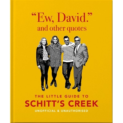Ew, David, and Other Schitty Quotes: The Little Guide to Schitt's Creek - by  Oh (Hardcover)