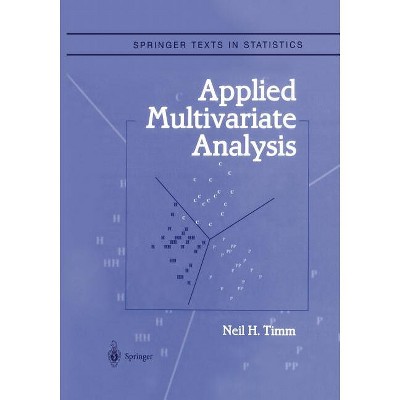 Applied Multivariate Analysis - (Springer Texts in Statistics) by  Neil H Timm (Paperback)