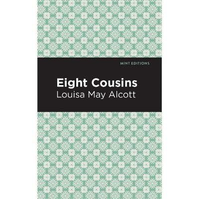 Eight Cousins - (Mint Editions (the Children's Library)) by  Louisa May Alcott (Hardcover)