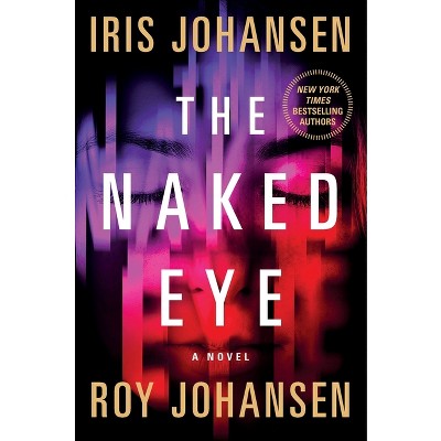 The Naked Eye - (Kendra Michaels) by  Iris Johansen & Roy Johansen (Paperback)