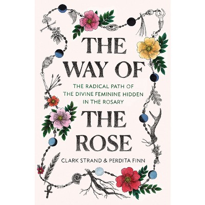 The Way of the Rose - by  Clark Strand & Perdita Finn (Hardcover)