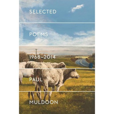 Selected Poems 1968-2014 - by  Paul Muldoon (Paperback)