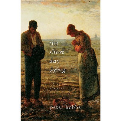 The Short Day Dying - by  Peter Hobbs (Paperback)
