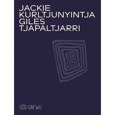 Jackie Kurltjunyintja Giles Tjapaltjarri - (Gay'wu Aboriginal Arts and Knowledge) by  Hetti Kemarre Perkins & Georges Petitjean & Michael Stitfold