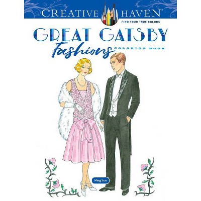 Creative Haven the Great Gatsby Fashions Coloring Book - (Adult Coloring Books: Fashion) by  Ming-Ju Sun (Paperback)