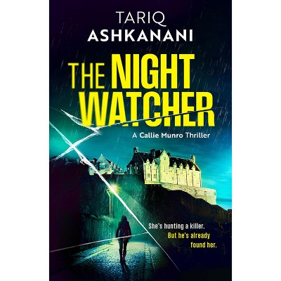 The Night Watcher - (Callie Munro Thrillers) by  Tariq Ashkanani (Paperback)