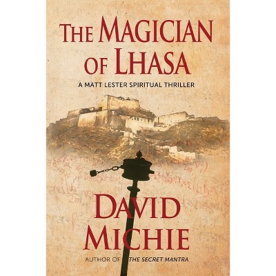 The Magician of Lhasa - (A Matt Lester Spiritual Thriller) by  David Michie (Paperback)