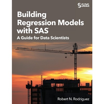 Building Regression Models with SAS - by  Robert N Rodriguez (Paperback)
