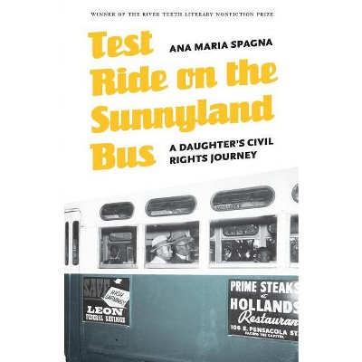 Test Ride on the Sunnyland Bus - (River Teeth Literary Nonfiction Prize) by  Ana Maria Spagna (Paperback)