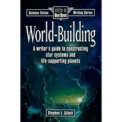 World-Building - (Science Fiction Writing) by  Stephen Gillett (Paperback)