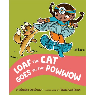 Loaf the Cat Goes to the Powwow - by  Nicholas Deshaw (Hardcover)