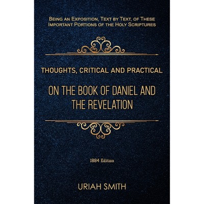 Thoughts, Critical and Practical, on the Book of Daniel and the Revelation - by  Uriah Smith (Paperback)