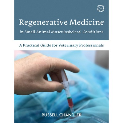 Regenerative Medicine in Small Animal Musculoskeletal Conditions - by  Russell Chandler (Paperback)