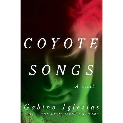 Coyote Songs - by  Gabino Iglesias (Paperback)