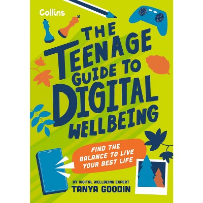 The Teenage Guide to Digital Wellbeing - by  Tanya Goodin & Collins Kids (Paperback)