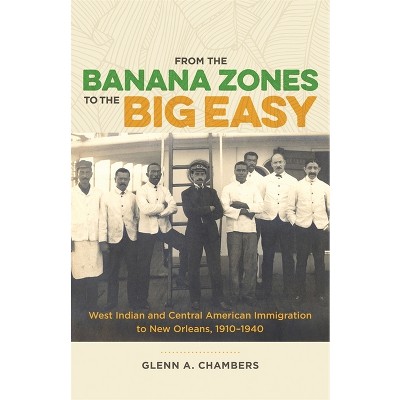 From the Banana Zones to the Big Easy - by  Glenn A Chambers (Hardcover)