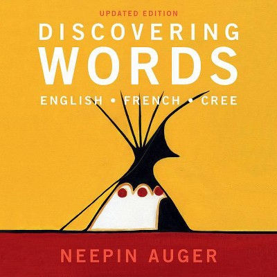 Discovering Words: English * French * Cree -- Updated Edition - (Discover English, French, and Cree) by Neepin Auger