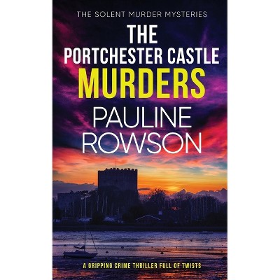THE PORTCHESTER CASTLE MURDERS a gripping crime thriller full of twists - (The Solent Murder Mysteries) by  Pauline Rowson (Paperback)