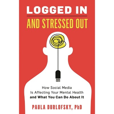 Logged In and Stressed Out - by  Paula Durlofsky (Paperback)