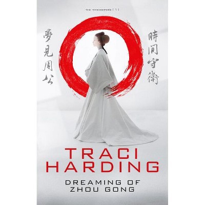 Dreaming of Zhou Gong - (Time Keeper Trilogy) by  Traci Harding (Paperback)