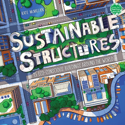 Sustainable Structures - (Books for a Better Earth) by  Kate McMillan (Hardcover)