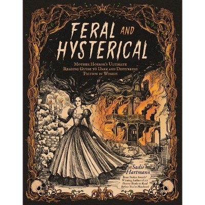 Feral and Hysterical - by  Sadie Hartmann (Paperback)