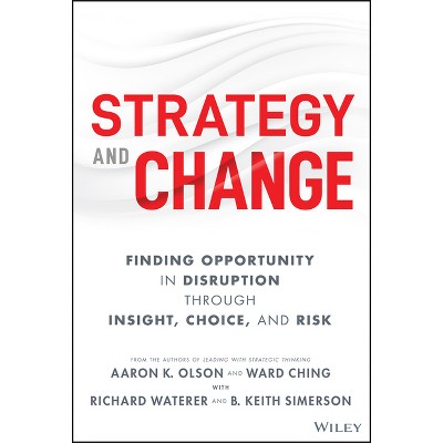 Strategy and Change - by  Aaron K Olson & Ward Ching & Richard Waterer & B Keith Simerson (Hardcover)