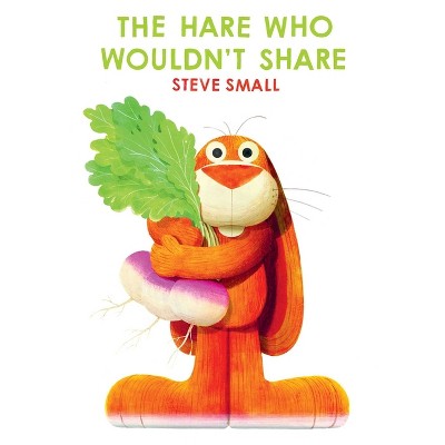 The Hare Who Wouldn't Share - by  Steve Small (Hardcover)