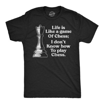 Mens Funny T Shirts Life Is Like A Game Of Chess I Dont Know How to Play Chess Sarcastic Tee for Men - Crazy Dog Men's T Shirt With Sarcastic Sayings