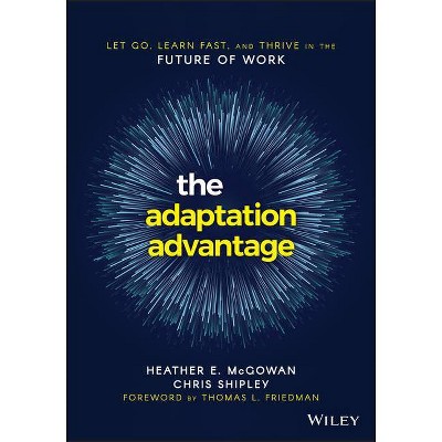 The Adaptation Advantage - by  Heather E McGowan & Chris Shipley (Paperback)