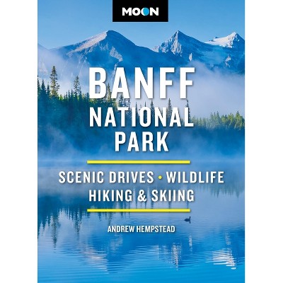 Moon Banff National Park - (Moon National Parks Travel Guide) 5th Edition by  Andrew Hempstead & Moon Travel Guides (Paperback)