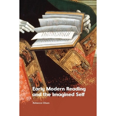 Early Modern Reading and the Imagined Self - by  Rebecca Olson (Hardcover)