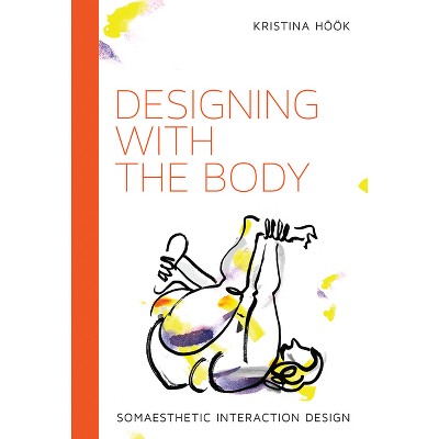 Designing with the Body - (Design Thinking, Design Theory) by  Kristina Hook (Paperback)