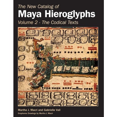 The New Catalog of Maya Hieroglyphs, Volume Two - (Civilization of the American Indian) by Martha J Macri & Gabrielle Vail