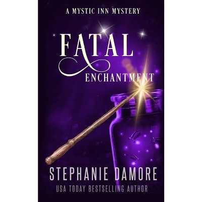 Fatal Enchantment - (Mystic Inn Mystery) by  Stephanie Damore (Paperback)