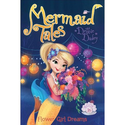 Flower Girl Dreams - (Mermaid Tales) by  Debbie Dadey (Paperback)