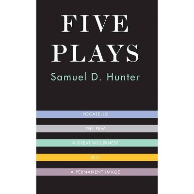 Five Plays - by  Samuel D Hunter (Paperback)