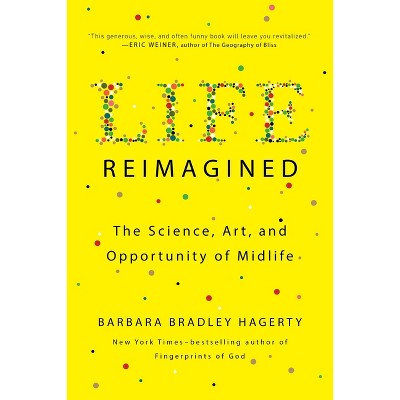 Life Reimagined - by  Barbara Bradley Hagerty (Paperback)