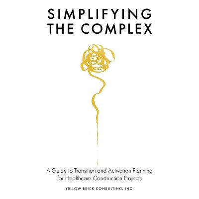Simplifying the Complex - by  Kelly Guzman & Jeff Agner & Lynn Aguilera & Kathy Stevenson (Paperback)