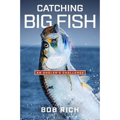 Catching Big Fish - by  Bob Rich (Hardcover)